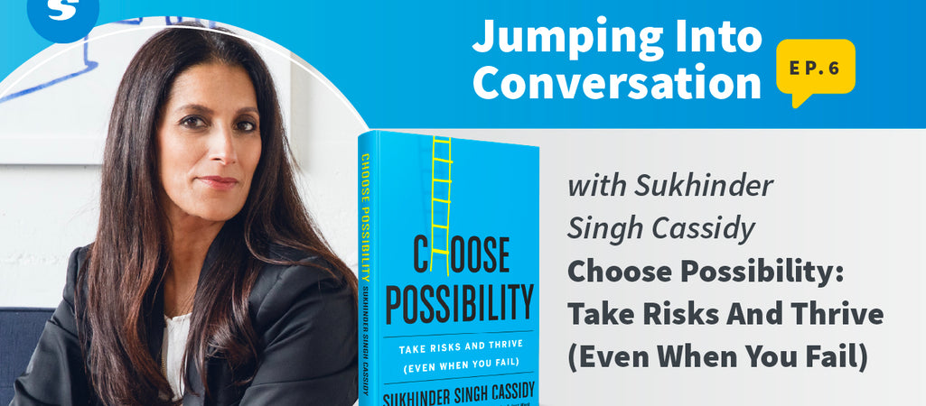 Jumping Into Conversation, Episode 6 with Business Leader & Author, Sukhinder Singh Cassidy