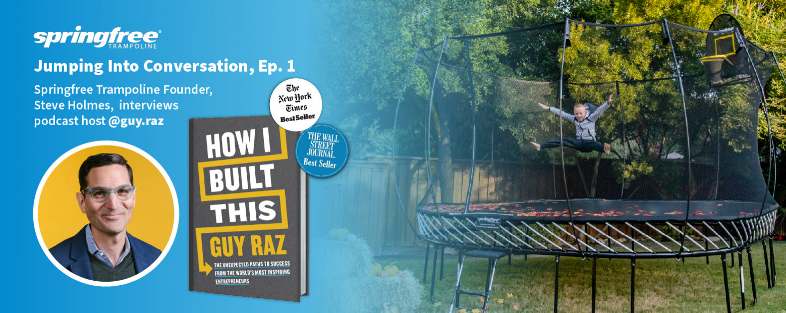 Jumping Into Conversation, Episode 1 – Springfree Founder, Steve Holmes Interviews Podcast Host, Guy Raz